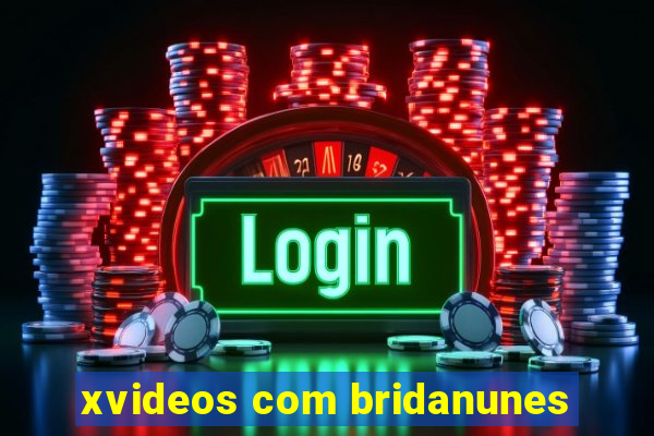 xvideos com bridanunes